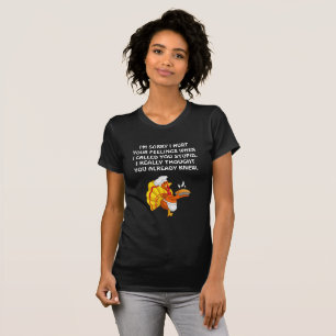 I'm sorry I hurt your feelings.#7wb T-Shirt