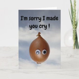 I'm sorry I made you cry! Card