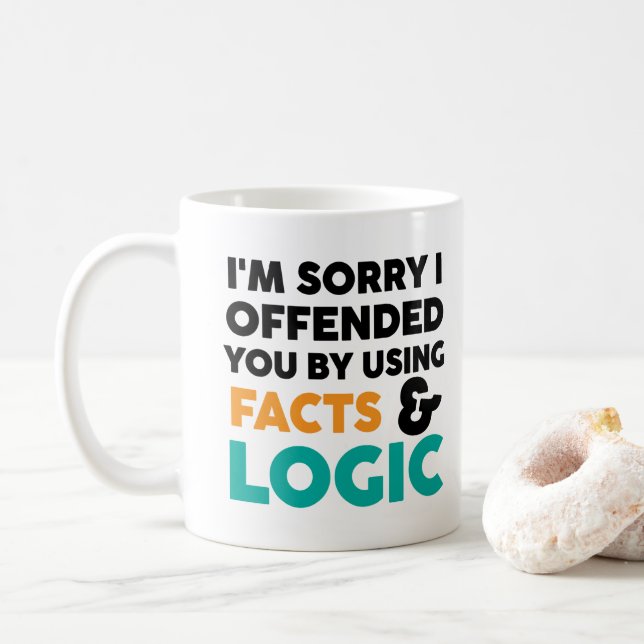 I'm sorry I offended you using facts & logic Coffee Mug (With Donut)
