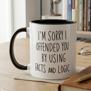 I'm Sorry I Offended You Using Facts & Logic Humor Mug