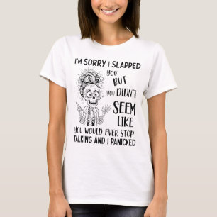 I'm Sorry I Slapped You But You Didn't Seem Like Y T-Shirt