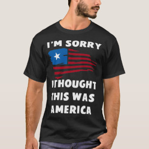 Im Sorry I Thought This Was America  T-Shirt