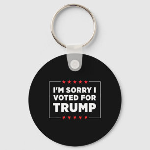 I'm Sorry I Voted For Trump Key Ring