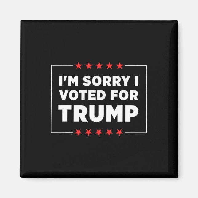 I'm Sorry I Voted For Trump  Magnet (Front)