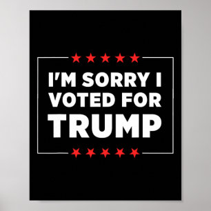 I'm Sorry I Voted For Trump Poster