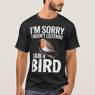 I'M Sorry I Wasn't Listening I Saw A Bird Funny T-Shirt