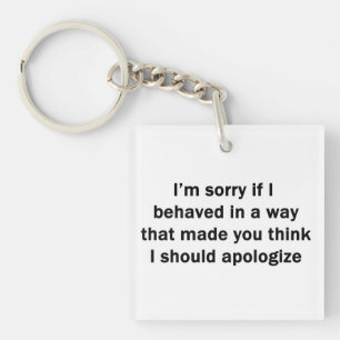 I'm Sorry If I Behaved in a Way Key Ring