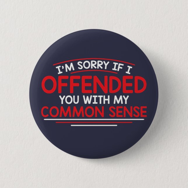 I'm sorry if I offended you... 6 Cm Round Badge (Front)