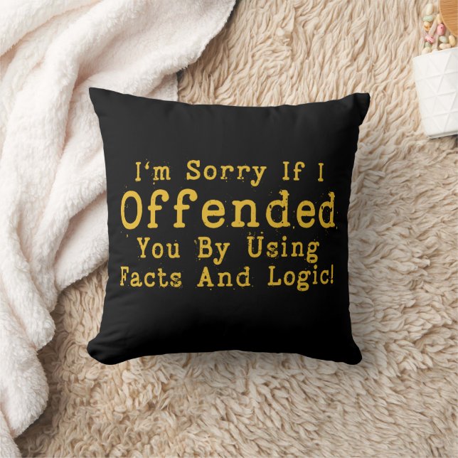 I'm Sorry If I Offended You By Using Facts & Logic Cushion (Blanket)
