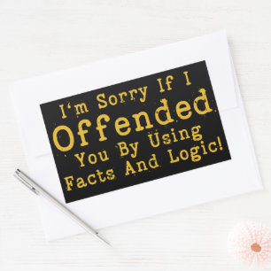 I'm Sorry If I Offended You By Using Facts & Logic Rectangular Sticker