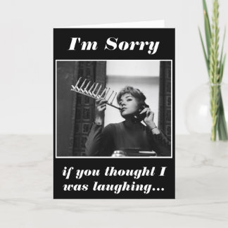 I'm Sorry if You Thought I was Laughing Card