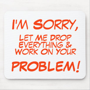 I'm Sorry, , Let Me Drop, Everything &, Work On... Mouse Mat