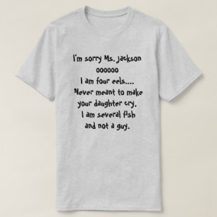I'm sorry Ms. Jackson oooooo I am four eels.... T-Shirt