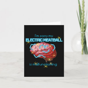 Im Sorry My Electric Meatball Is Malfunctioning Fu Card