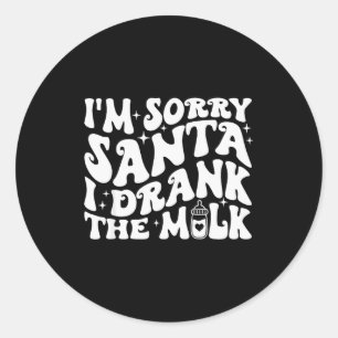 I'm Sorry Santa I Drank The Milk, Baby Christmas K Classic Round Sticker