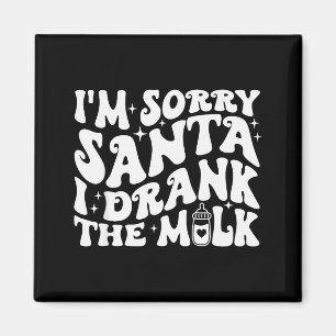 I'm Sorry Santa I Drank The Milk, Baby Christmas K Magnet