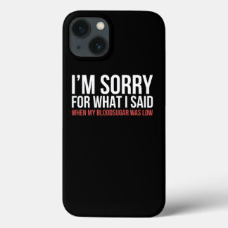 IM Sorry T1D Type 1 Diabetes Awareness Gift Women  iPhone 13 Case
