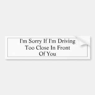 I'm Sorry Tailgater Bumper Sticker