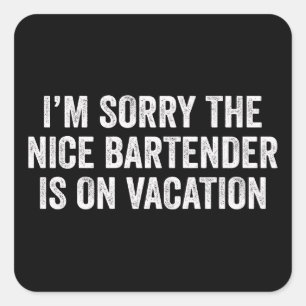 I'm Sorry The Nice Bartender Is On Vacation Gift Square Sticker
