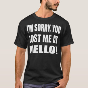 I'M Sorry You Lost Me At Hello Introvert T-Shirt