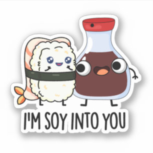 I'm Soy Into You Cute Soy Sauce Pun