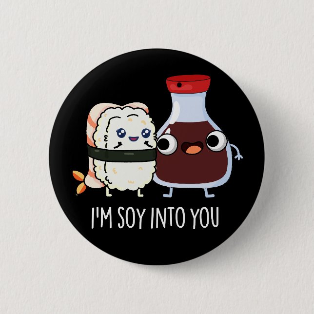 I'm Soy Into You Cute Soy Sauce Pun Dark BG 6 Cm Round Badge (Front)