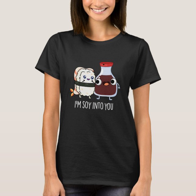I'm Soy Into You Cute Soy Sauce Pun Dark BG T-Shirt (Front)