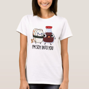 I'm Soy Into You Cute Soy Sauce Pun  T-Shirt