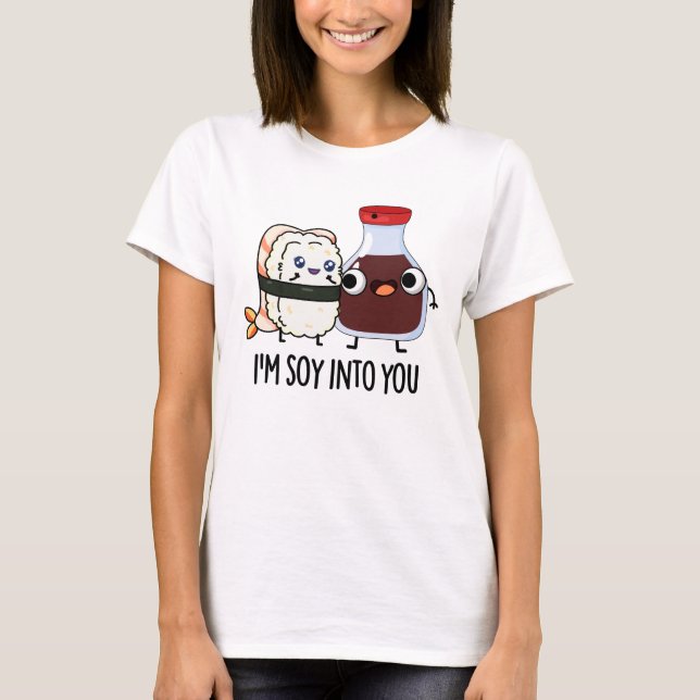 I'm Soy Into You Cute Soy Sauce Pun  T-Shirt (Front)
