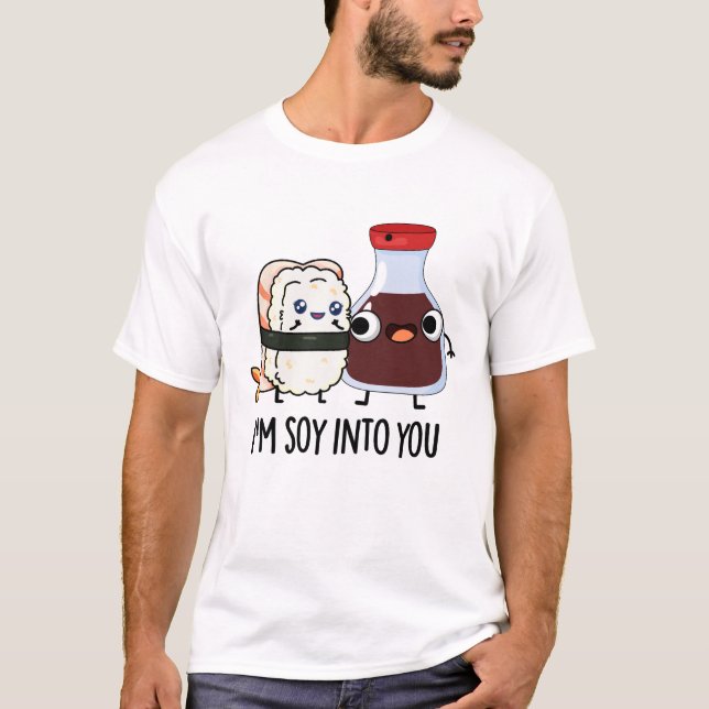 I'm Soy Into You Cute Soy Sauce Pun  T-Shirt (Front)