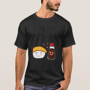 I'm Soy Into You Soy Sauce & Cake Pun Jokes T-Shirt