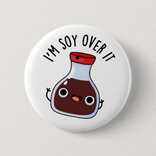 I'm Soy Over It Funny Soy Sauce Pun 6 Cm Round Badge