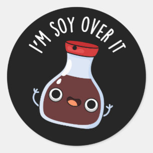 I'm Soy Over It Funny Soy Sauce Pun  Classic Round Sticker