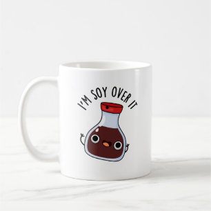 I'm Soy Over It Funny Soy Sauce Pun  Coffee Mug