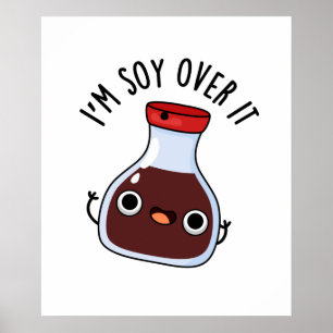 I'm Soy Over It Funny Soy Sauce Pun  Poster