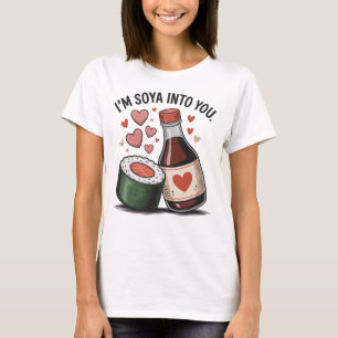 I'm Soya Into You Funny Sushi Valentine Pun T-Shirt