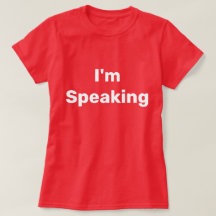 I'm Speaking T-Shirt