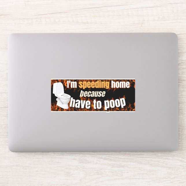 I'm speeding because I have to poop Bumper Sticker (Computer)