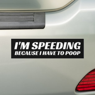 I'm Speeding Because I Have to Poop, Hilarious Bumper Sticker