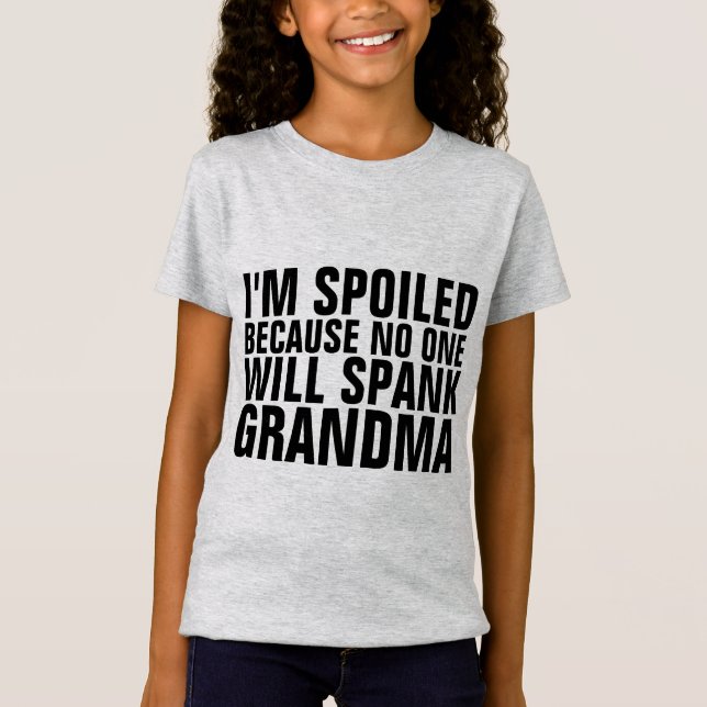I'M SPOILED NO ONE WILL SPANK GRANDMA T-Shirt (Front)