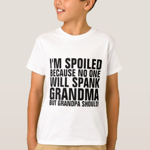 I'M SPOILED NO ONE WILL SPANK GRANDMA T-Shirt