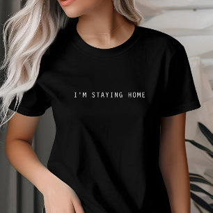 I'm Staying Home, Introvert, Homebody, Minimalist T-Shirt