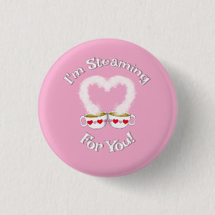 I'm Steaming For You Valentine's Teacups Button