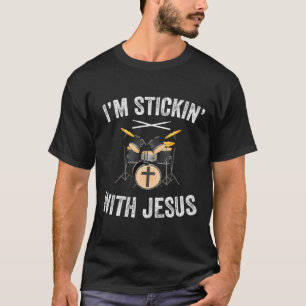 I'M Stickin With Jesus Christian Drummer Drum Stic T-Shirt