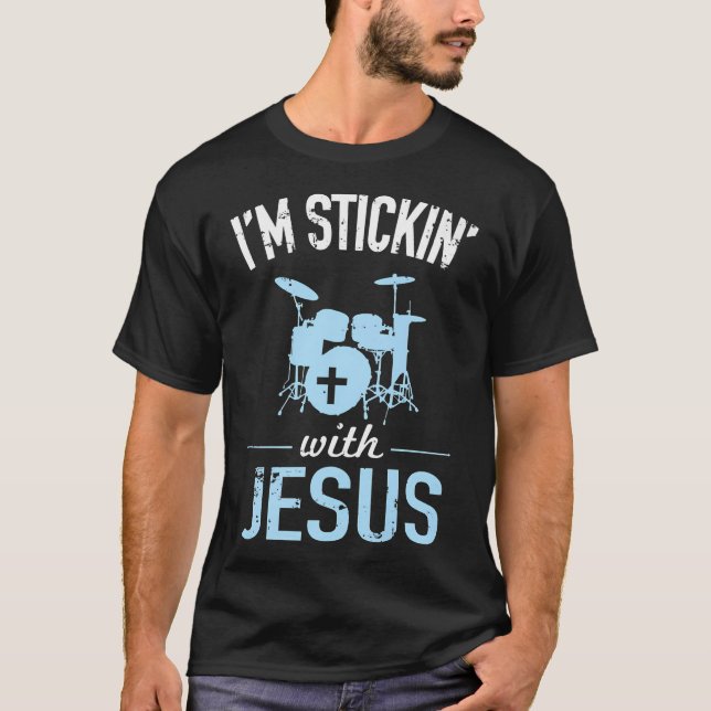 I'M Sticking With Jesus Christian Drummer T-Shirt (Front)
