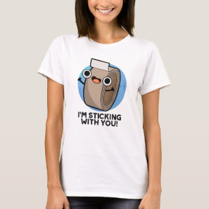 I'm Sticking With You Funny Duct Tape Pun  T-Shirt