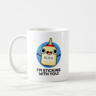 I'm Sticking With You Funny Glue Pun  Coffee Mug