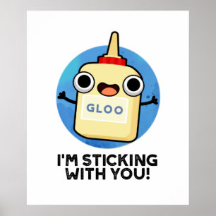 I'm Sticking With You Funny Glue Pun Poster
