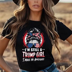 Im Still a Trump Girl and I make No Apologiies T-Shirt