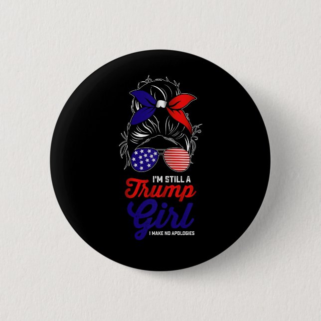 I'm Still A Trump Girl I Make No Apologies 2024 6 Cm Round Badge (Front)